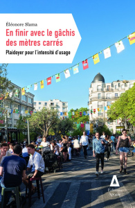 En finir avec le gâchis des mètres carrés. Plaidoyer pour l'intensité d'usage - Slama Eléonore ; Borloo Jean-Louis