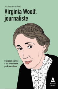Virginia Woolf, journaliste. L'histoire méconnue d'une émancipation par le journalisme - Santos-Sainz Maria