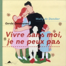 Vivre sans moi, je ne peux pas - Dendooven Gerda, Doncker Wally de