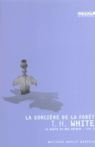 La quête du roi arthur Tome 2 : La sorcière de la forêt - White Théodore H. ; Lebailly Monique ; Lebailly Hu