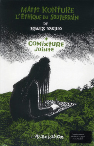Comixture jointe. Avec le film L'éthique du souterrain, avec 1 CD-ROM - Konture Mattt ; Vadillo Francis