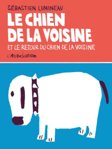 Le chien de la voisine et Le retour du chien de la voisine - Lumineau Sébastien