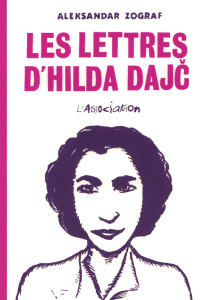 Les lettres d’Hilda Dajc - Zograf Aleksandar ; Soubiran Fanny