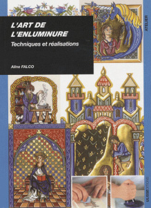 L'art de l'enluminure. Techniques et réalisations - Falco Aline ; Boulanger Gérard