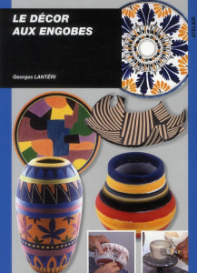 Le décor aux engobes - Lantéri Georges ; Boulanger Gérard