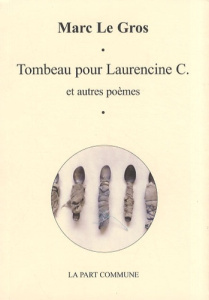 Tombeau pour Laurencine C. Suivi de Reliquaire et autres poèmes - Le Gros Marc