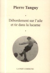 Débordement sur l'aile et tir dans la lucarne - Tanguy Pierre ; Lechevestrier Yvon