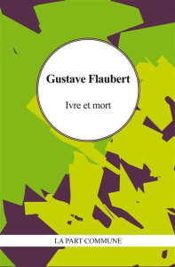 Ivre et mort - Flaubert Gustave