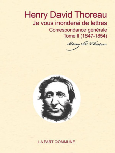 Correspondance générale. Tome 2, Je vous inonderai de lettres (1847-1854) - Thoreau Henry-David