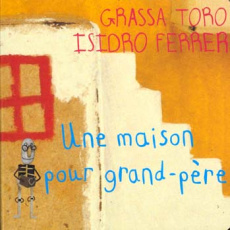 Une maison pour grand-père - Ferrer Soria Isidro ; Toro Grassa