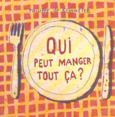 Qui peut manger tout ça ? - De Kemmeter Philippe