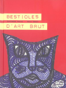 Bestioles d'art brut - Peiry Lucienne ; Zanzi Anic
