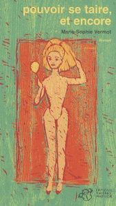 Pouvoir se taire, et encore - Vermot Marie-Sophie