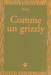 Comme un grizzly - Mathis Jean-Marc
