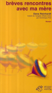 Brèves rencontres avec ma mère - Reinhardt Dana ; Piat Dominique