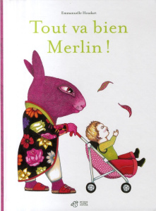 Tout va bien Merlin ! - Houdart Emmanuelle