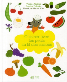 Cuisiner avec les petits au fil des saisons - Aladjidi Virginie ; Pellissier Caroline ; Billet M