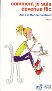Comment je suis devenue flic - Rambach Anne ; Rambach Marine