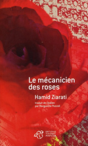 Le mécanicien des roses - Ziarati Hamid ; Pozzoli Marguerite