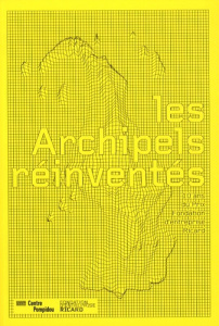 Les Archipels réinventés. 10 ans du Prix Fondation d'entreprise Ricard - Lavigne Emma