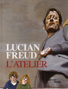 Lucian Freud. L'atelier - Debray Cécile