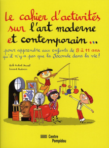 Le cahier d'activités sur l'art moderne et contemporain... Pour apprendre aux enfants de 8 à 11 ans - Guibert-Brussel Cécile ; Audouin Laurent