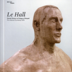 Le Hall. Daniel Dewar et Grégory Gicquel, Prix Marcel Duchamp 2012, Exposition présentée au Centre P - Bordaz Jean-Pierre ; Dupuis Dorothée ; Hamburger I