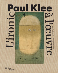 Paul Klee. L'ironie à l'oeuvre - Lampe Angela ; Blistène Bernard ; Lasvignes Serge
