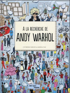 A la recherche de Andy Warhol - Ingram Catherine ; Rae Andrew ; Alkofer Stéphanie