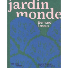 Jardin monde. Bernard Lassus - Lemonier Aurélien ; Blistène Bernard ; Coppey Pier