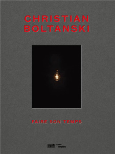 Christian Boltanski. Faire son temps - Blistène Bernard ; Kantor Tadeusz ; Boltanski Chri