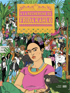 A la recherche de Frida Kahlo - Ingram Catherine ; Callaghan Laura ; Delavaux Céli