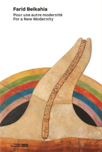 Farid Belkahia. Pour une autre modernité, Edition bilingue français-anglais - Gauthier Michel ; Blistène Bernard ; Benchemsi Raj