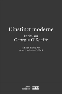 L'instinct moderne. Ecrits sur Georgia O'Keeffe - Hiddleston-Galloni Anna ; Tyrrell Henry ; Stieglit