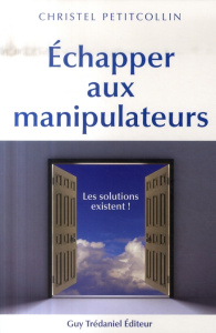 Echapper aux manipulateurs. Les solutions existent ! - Petitcollin Christel