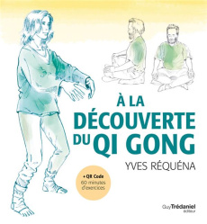 A la découverte du Qi Gong. 6e édition - Réquéna Yves ; Panayotou Arys ; Pessel Daniel