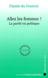 Allez les femmes ! La parité en politique - Du Granrut Claude