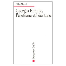 Georges Bataille, l'érotisme et l'écriture. Applications pratiques à l'étude de textes littéraires - Mayné Gilles