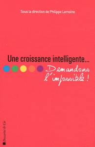 Une croissance intelligente. Demandons l'impossible - Lemoine Philippe ; Fourquet François ; Hénochsberg