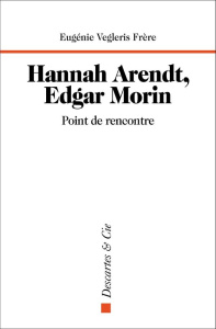 Hannah Arendt, Edgar Morin. Point de rencontre - Vegleris Frère Eugénie