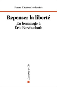 Repenser la liberté ! En hommage à Eric Barchechath - LEMOINE PHILIPPE