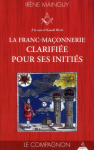 La franc-maçonnerie clarifiée pour ses initiés. Tome 2, Le Compagnon - Mainguy Irène ; Fioravanti Bernardino