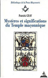 Mystères et significations du temple maçonnique. 3e édition revue et augmentée - Geay Patrick