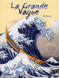 La Grande Vague. Hokusai - Massenot Véronique ; Pilorget Bruno