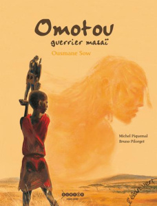 Omotou, guerrier masaï. Ousmane Sow - Piquemal Michel ; Pilorget Bruno