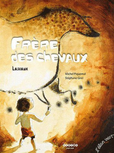 Frère des chevaux. Lascaux - Piquemal Michel ; Girel Stéphane