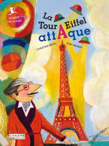 La Tour Eiffel attaque. Robert Delaunay - Beigel Christine ; Mansot Elise