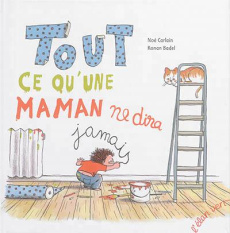 Tout ce qu'une maman ne dira jamais - Carlain Noé ; Badel Ronan