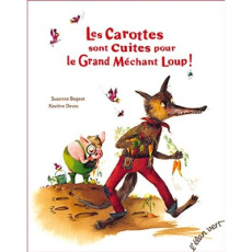 Les carottes sont cuites pour le Grand Méchant Loup ! - Bogeat Suzanne ; Devos Xavière