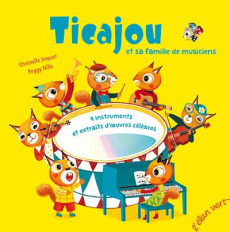 Ticajou et sa famille de musiciens. 9 instruments et extraits d'oeuvres célèbres, avec 1 CD audio - Saquet Christelle ; Nille Peggy ; Brun Pascal ; So